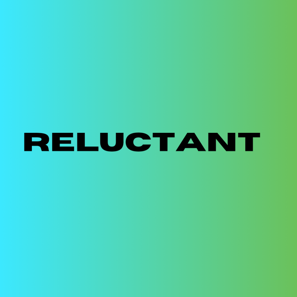 Reluctant